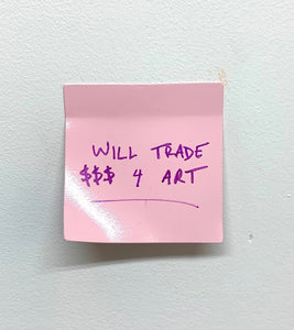Stuart Lantry, "Will trade $$$ 4 art"